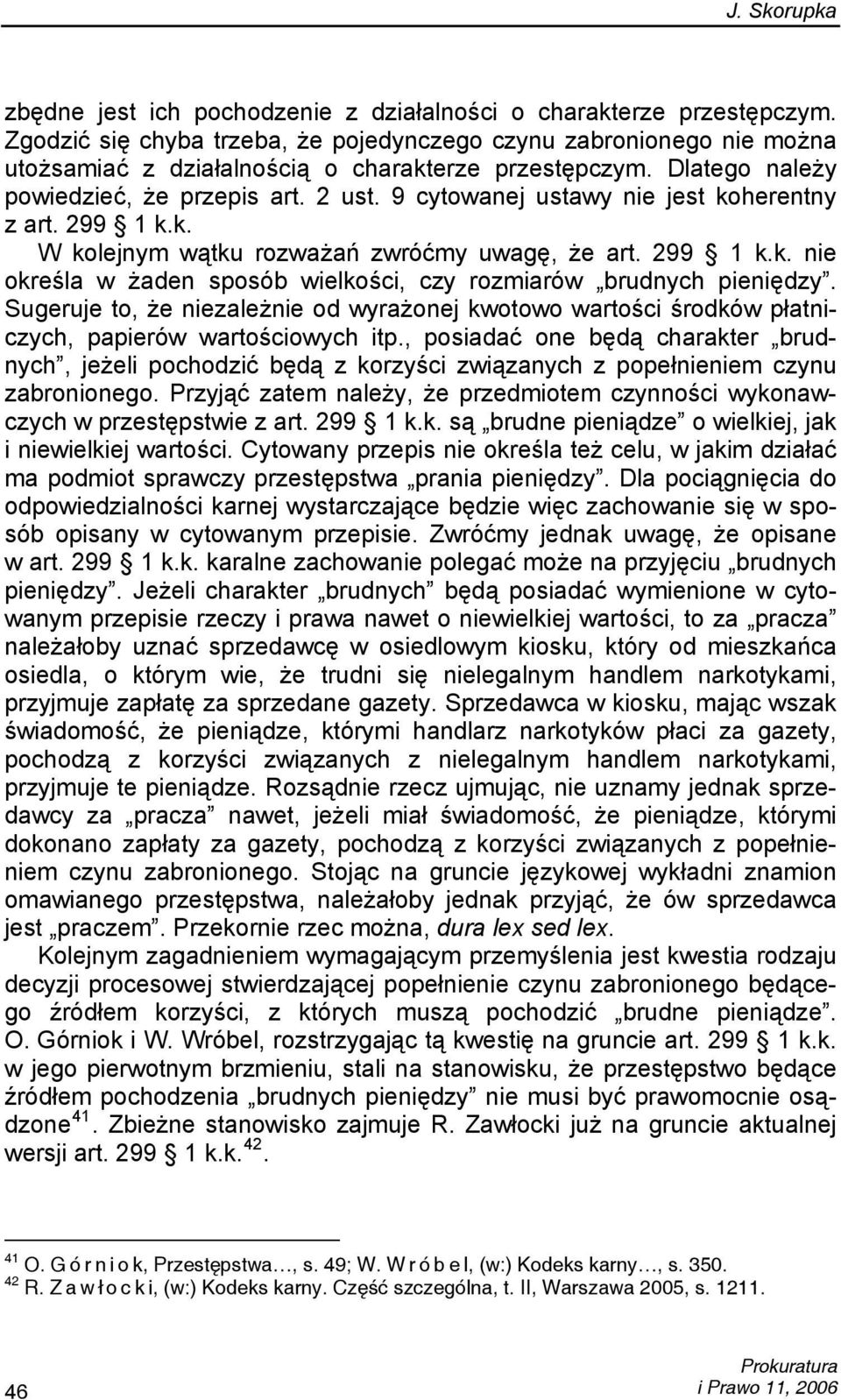 Sugeruje to, że niezależnie od wyrażonej kwotowo wartości środków płatniczych, papierów wartościowych itp.