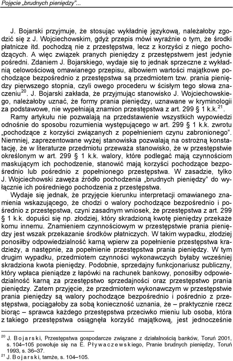 Bojarskiego, wydaje się to jednak sprzeczne z wykładnią celowościową omawianego przepisu, albowiem wartości majątkowe pochodzące bezpośrednio z przestępstwa są przedmiotem tzw.