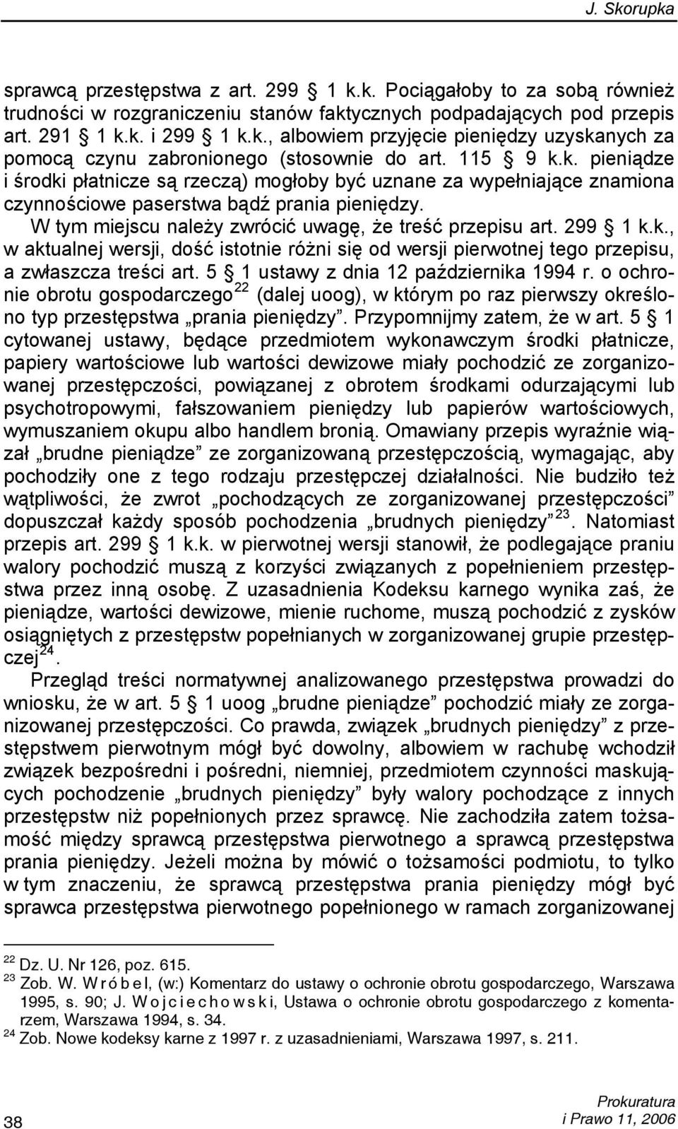 299 1 k.k., w aktualnej wersji, dość istotnie różni się od wersji pierwotnej tego przepisu, a zwłaszcza treści art. 5 1 ustawy z dnia 12 października 1994 r.