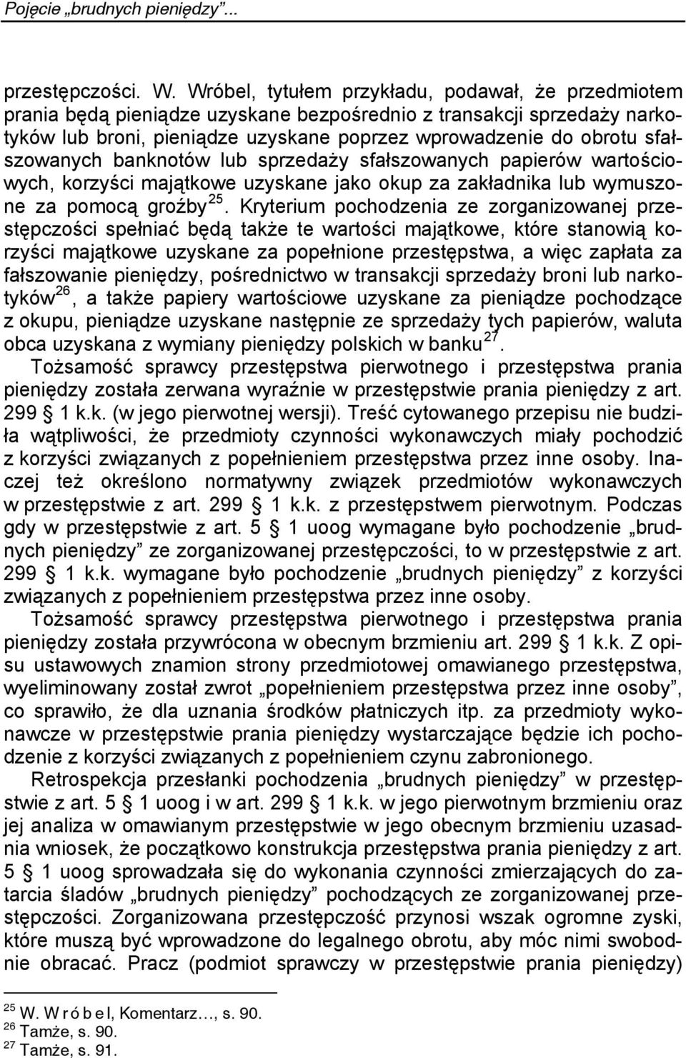 sfałszowanych banknotów lub sprzedaży sfałszowanych papierów wartościowych, korzyści majątkowe uzyskane jako okup za zakładnika lub wymuszone za pomocą groźby 25.