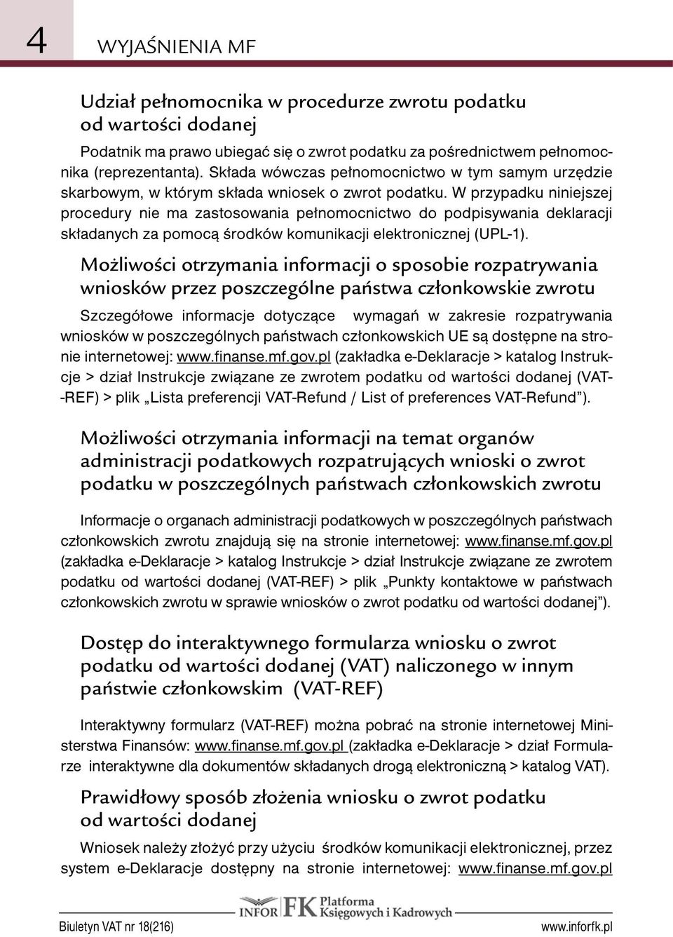 W przypadku niniejszej procedury nie ma zastosowania pełnomocnictwo do podpisywania deklaracji składanych za pomocą środków komunikacji elektronicznej (UPL-1).