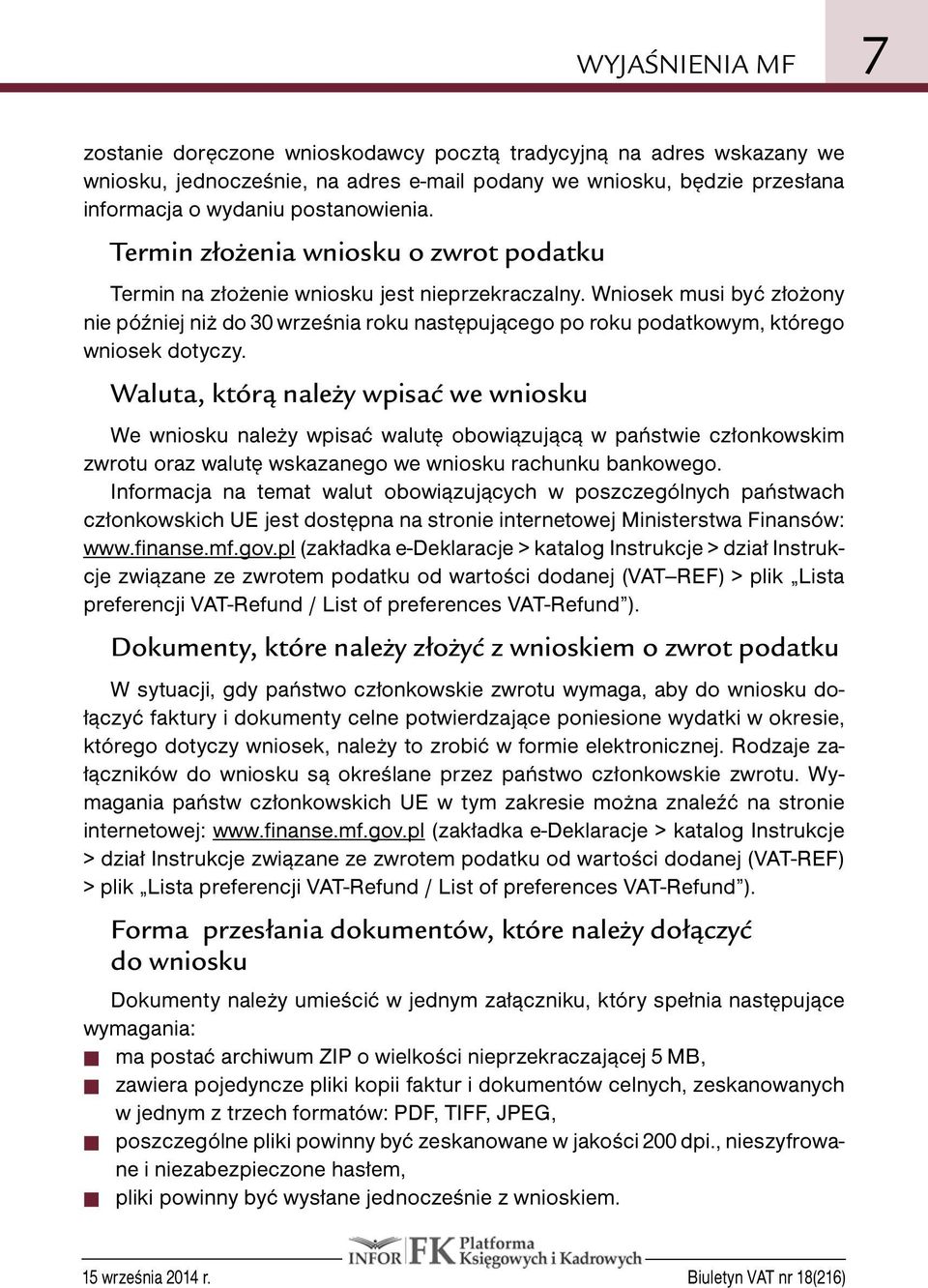 Wniosek musi być złożony nie później niż do 30 września roku następującego po roku podatkowym, którego wniosek dotyczy.