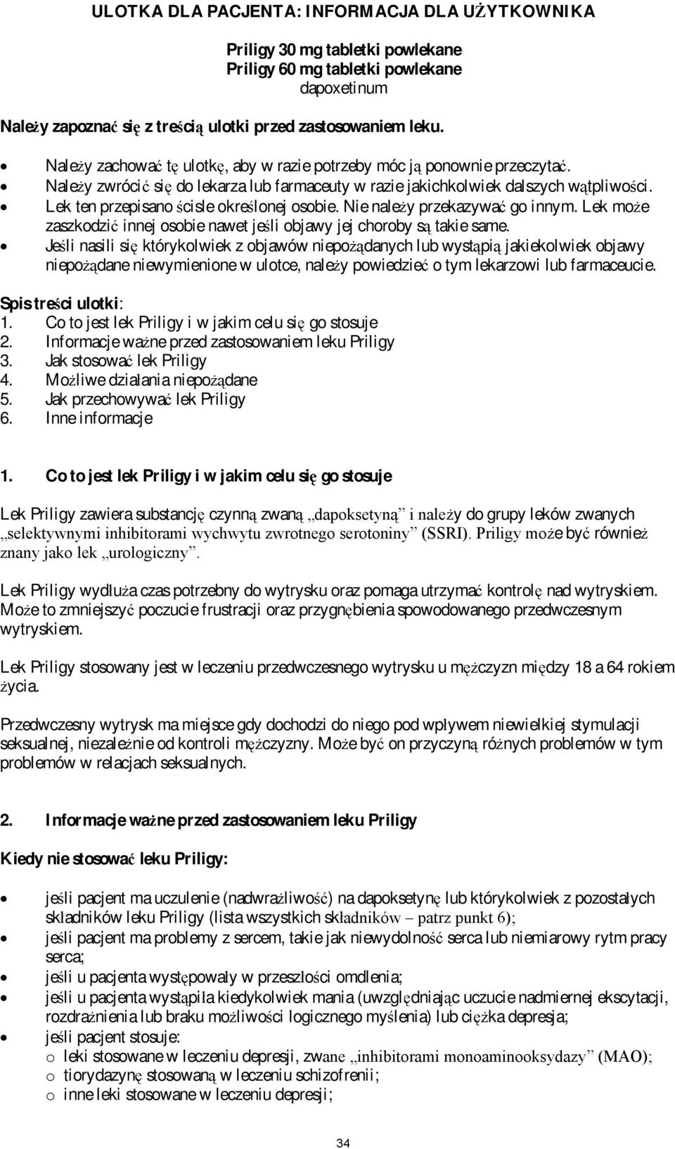 Lek ten przepisano cisle okre lonej osobie. Nie nale y przekazywa go innym. Lek mo e zaszkodzi innej osobie nawet je li objawy jej choroby s takie same.