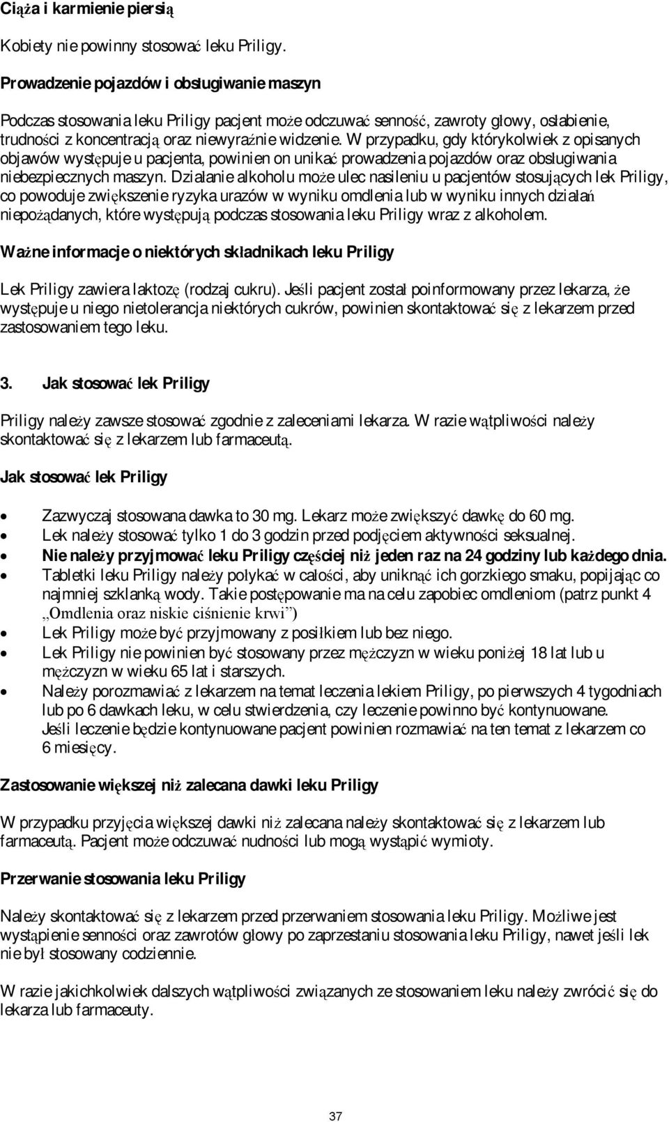 W przypadku, gdy którykolwiek z opisanych objawów wyst puje u pacjenta, powinien on unika prowadzenia pojazdów oraz obs ugiwania niebezpiecznych maszyn.