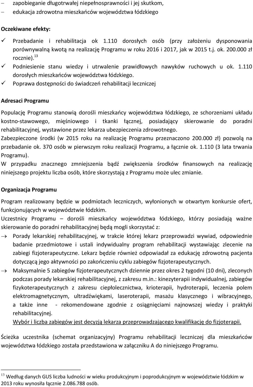 13 Podniesienie stanu wiedzy i utrwalenie prawidłowych nawyków ruchowych u ok. 1.110 dorosłych mieszkańców województwa łódzkiego.