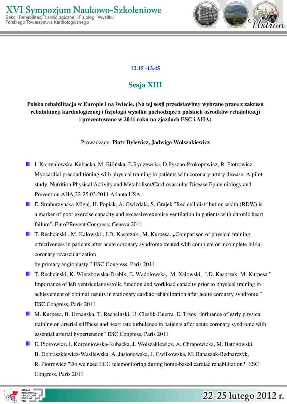 Prowadzący: Piotr Dylewicz, Jadwiga Wolszakiewicz I. Korzeniowska-Kubacka, M. Bilińska, E.Rydzewska, D.Pyszno-Prokopowicz, R. Piotrowicz.