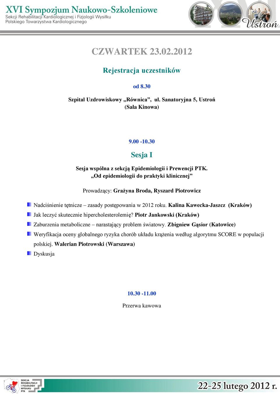 Od epidemiologii do praktyki klinicznej Prowadzący: Grażyna Broda, Ryszard Piotrowicz Nadciśnienie tętnicze zasady postępowania w 2012 roku.