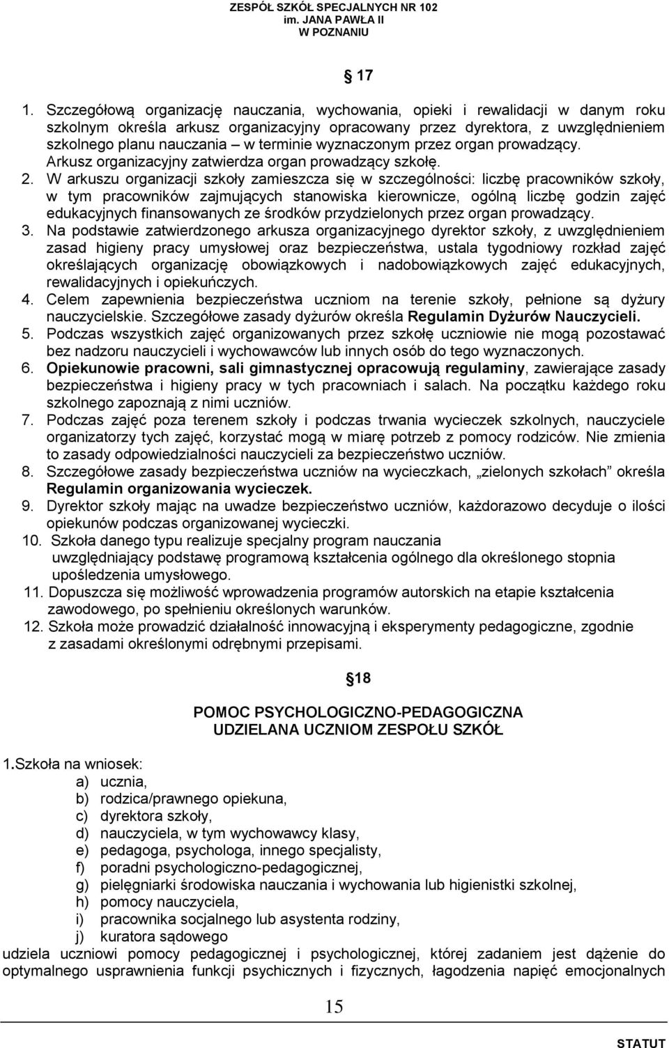 W arkuszu organizacji szkoły zamieszcza się w szczególności: liczbę pracowników szkoły, w tym pracowników zajmujących stanowiska kierownicze, ogólną liczbę godzin zajęć edukacyjnych finansowanych ze