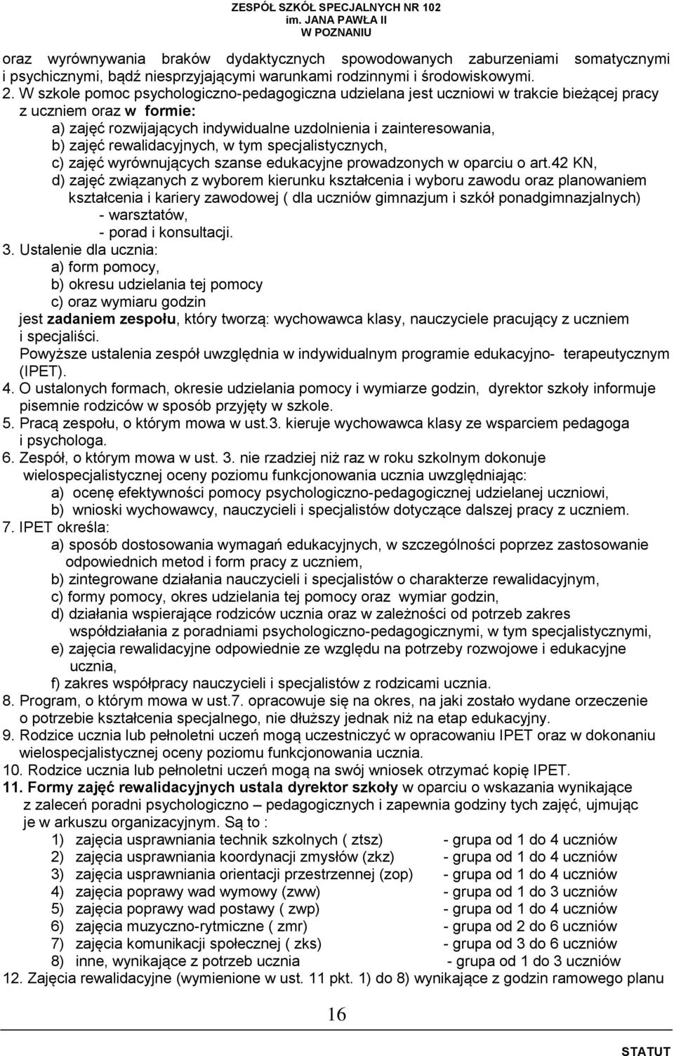 rewalidacyjnych, w tym specjalistycznych, c) zajęć wyrównujących szanse edukacyjne prowadzonych w oparciu o art.