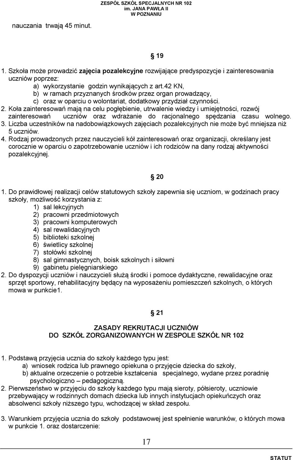 Koła zainteresowań mają na celu pogłębienie, utrwalenie wiedzy i umiejętności, rozwój zainteresowań uczniów oraz wdrażanie do racjonalnego spędzania czasu wolnego. 3.