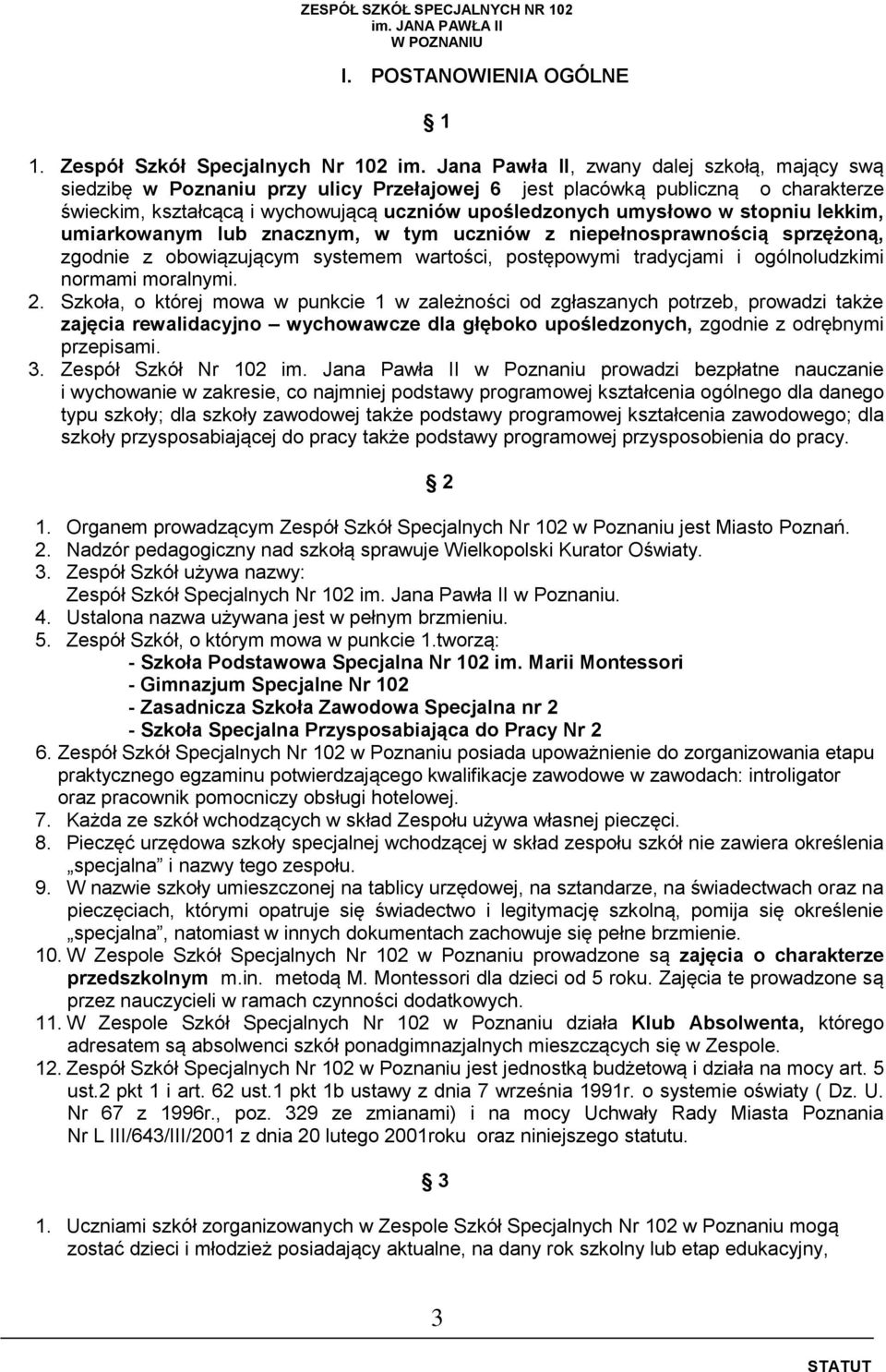 stopniu lekkim, umiarkowanym lub znacznym, w tym uczniów z niepełnosprawnością sprzężoną, zgodnie z obowiązującym systemem wartości, postępowymi tradycjami i ogólnoludzkimi normami moralnymi. 2.