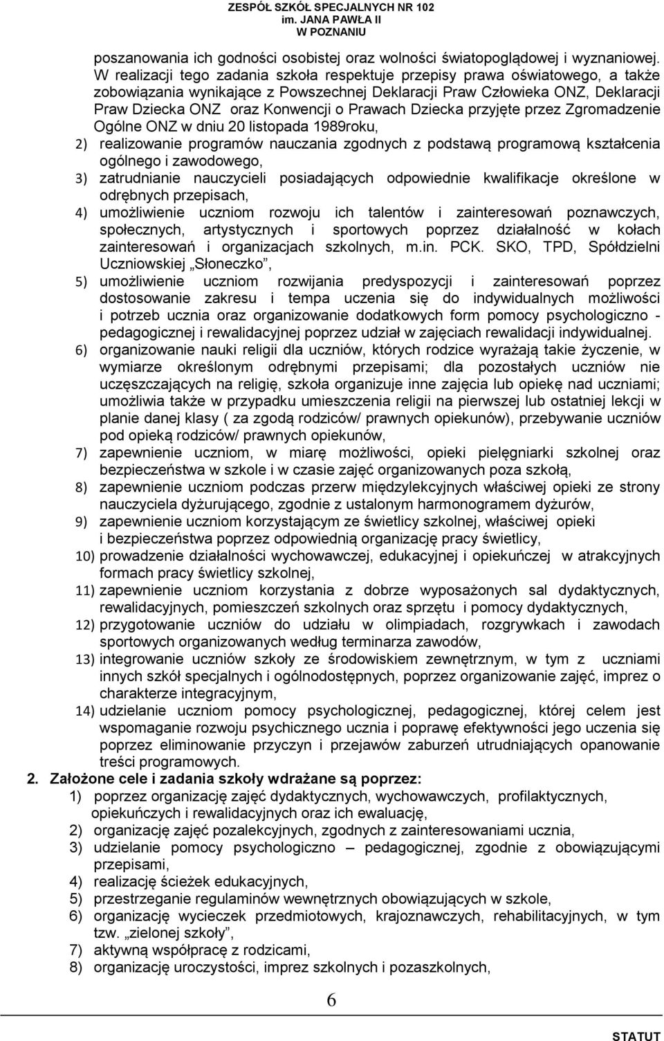 Prawach Dziecka przyjęte przez Zgromadzenie Ogólne ONZ w dniu 20 listopada 1989roku, 2) realizowanie programów nauczania zgodnych z podstawą programową kształcenia ogólnego i zawodowego, 3)