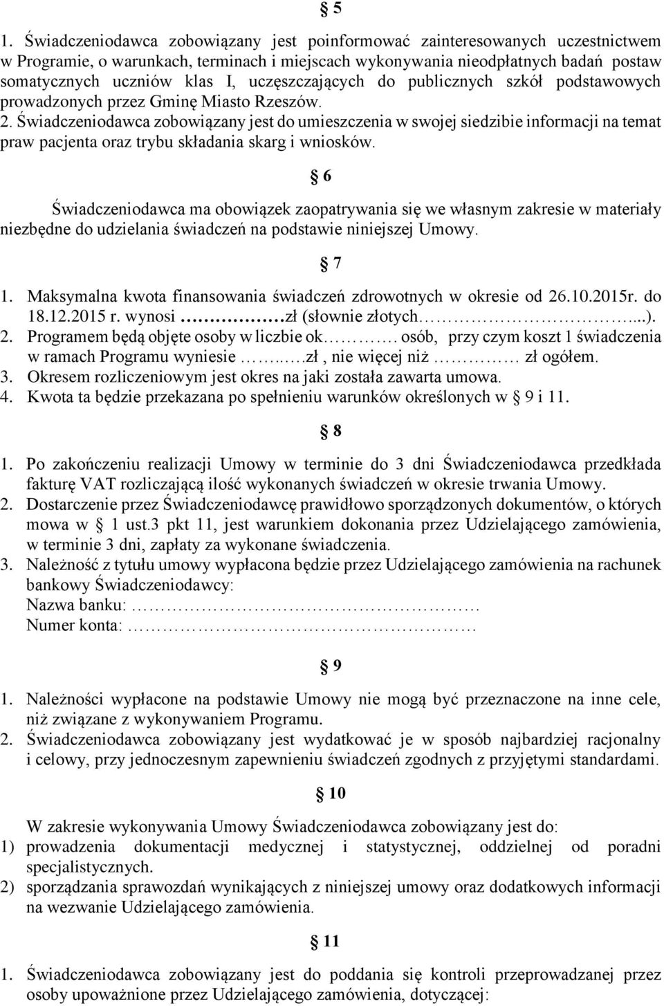 Świadczeniodawca zobowiązany jest do umieszczenia w swojej siedzibie informacji na temat praw pacjenta oraz trybu składania skarg i wniosków.