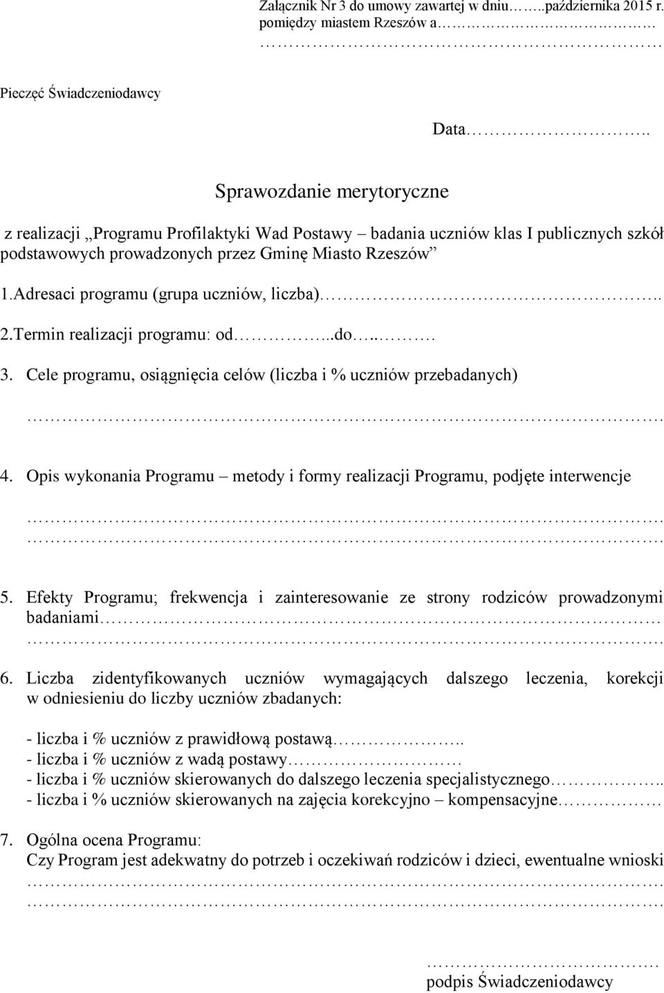 Adresaci programu (grupa uczniów, liczba).. 2.Termin realizacji programu: od...do... 3. Cele programu, osiągnięcia celów (liczba i % uczniów przebadanych). 4.