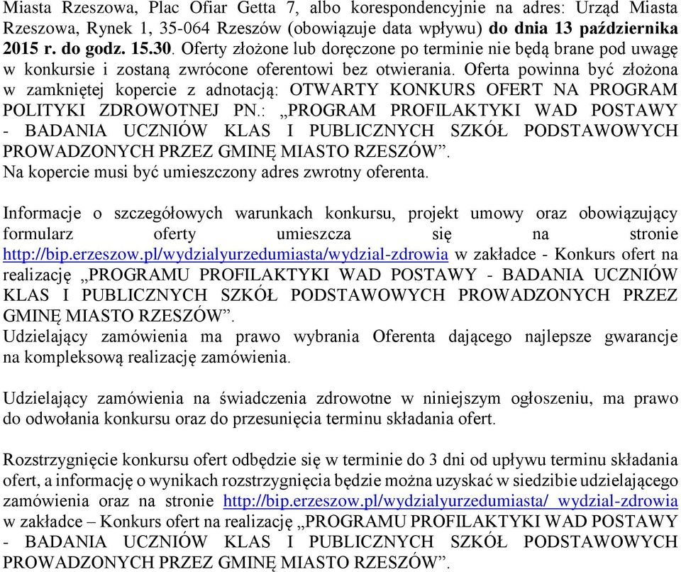 Oferta powinna być złożona w zamkniętej kopercie z adnotacją: OTWARTY KONKURS OFERT NA PROGRAM POLITYKI ZDROWOTNEJ PN.