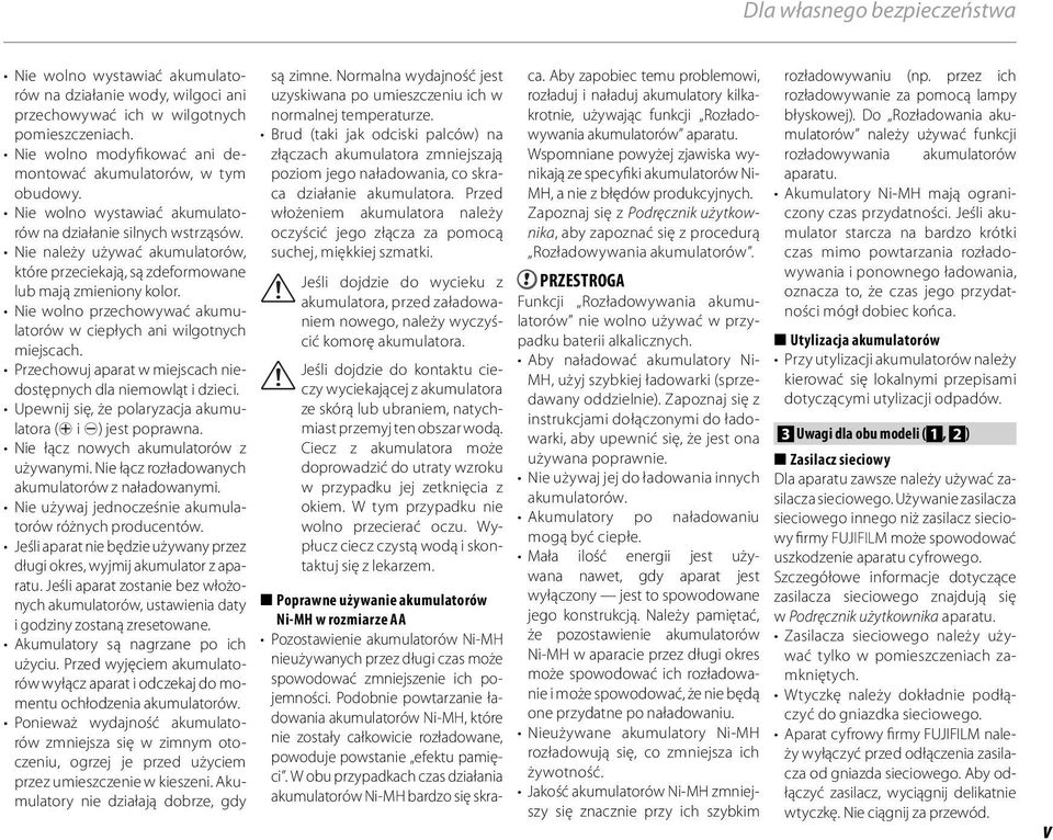 Nie należy używać akumulatorów, które przeciekają, są zdeformowane lub mają zmieniony kolor. Nie wolno przechowywać akumulatorów w ciepłych ani wilgotnych miejscach.