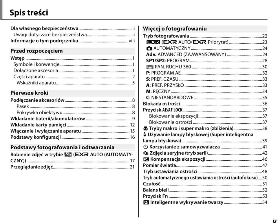 ..2 Włączanie i wyłączanie aparatu...5 Podstawy konfiguracji...6 Podstawy fotografowania i odtwarzania Robienie zdjęć w trybie R (E AUTO (AUTOMATY- CZNY))...7 Przeglądanie zdjęć.