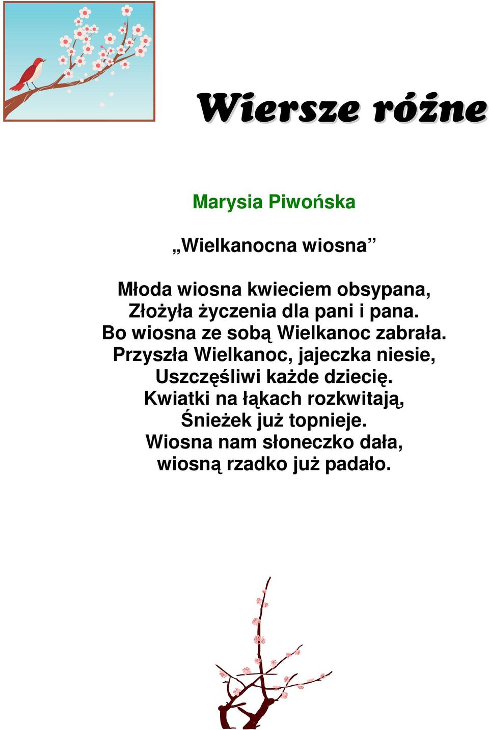 Przyszła Wielkanoc, jajeczka niesie, Uszczęśliwi kaŝde dziecię.