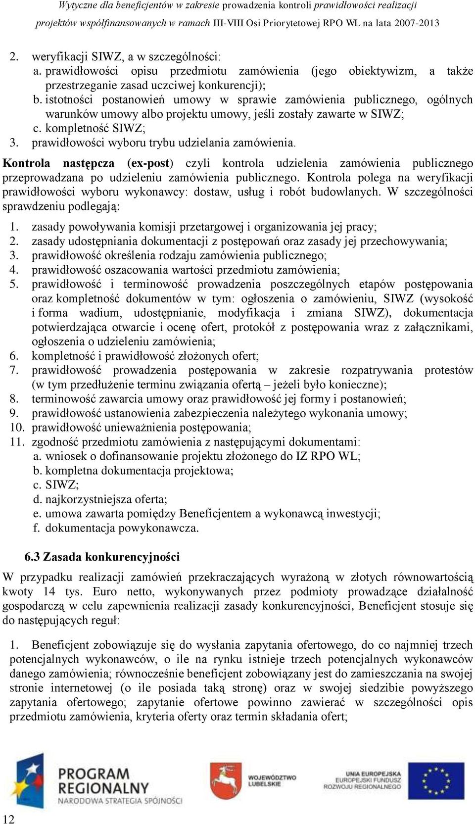 prawidłowości wyboru trybu udzielania zamówienia. Kontrola następcza (ex-post) czyli kontrola udzielenia zamówienia publicznego przeprowadzana po udzieleniu zamówienia publicznego.