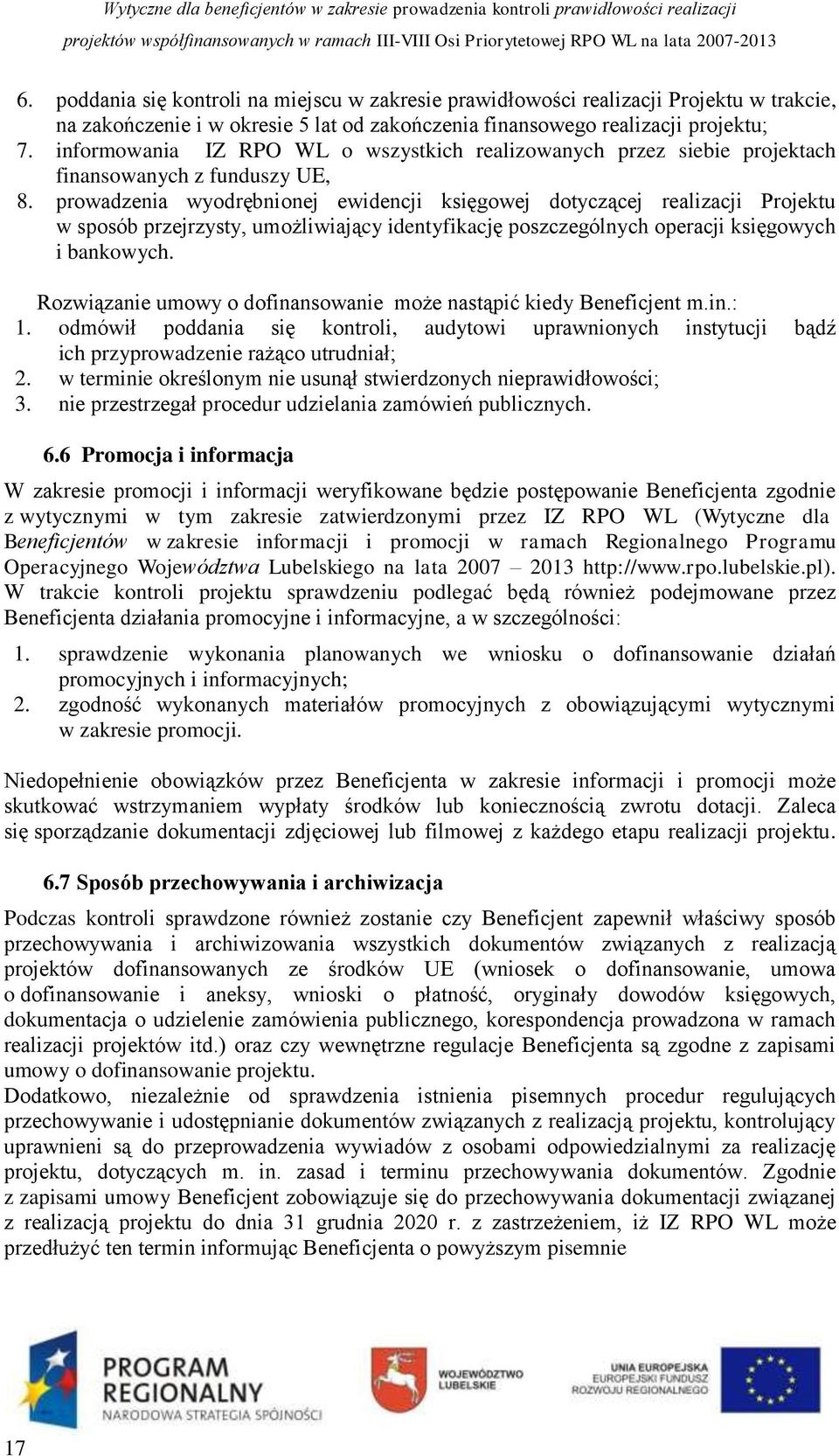 prowadzenia wyodrębnionej ewidencji księgowej dotyczącej realizacji Projektu w sposób przejrzysty, umożliwiający identyfikację poszczególnych operacji księgowych i bankowych.