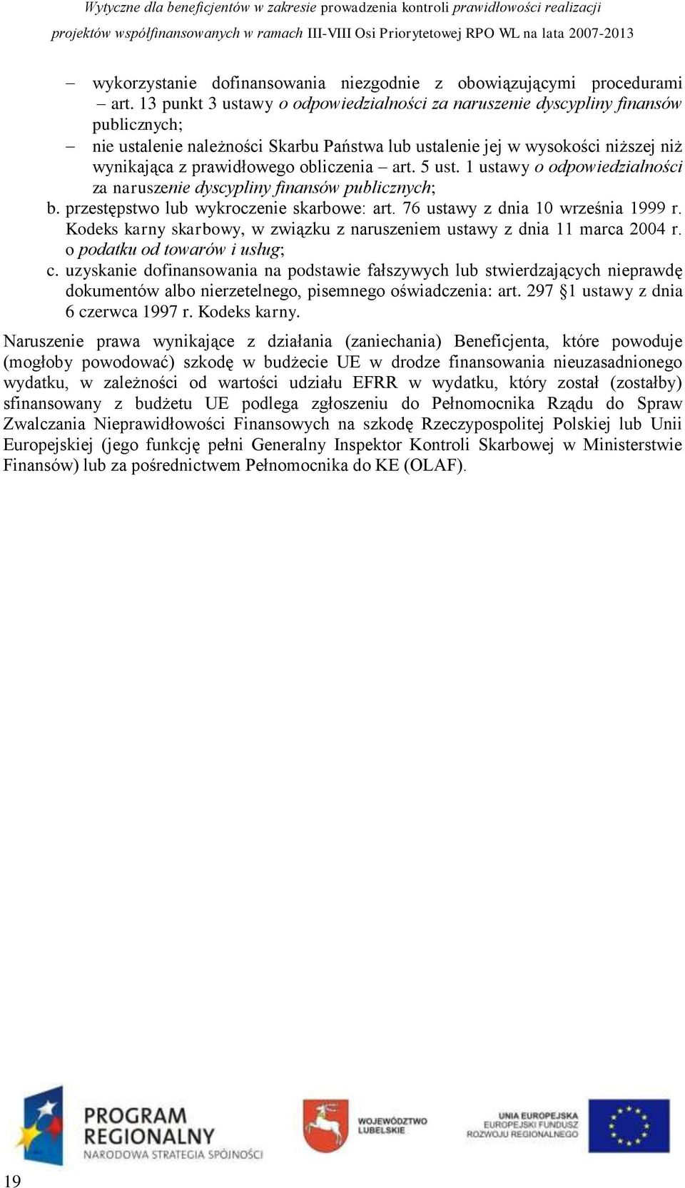 obliczenia art. 5 ust. 1 ustawy o odpowiedzialności za naruszenie dyscypliny finansów publicznych; b. przestępstwo lub wykroczenie skarbowe: art. 76 ustawy z dnia 10 września 1999 r.