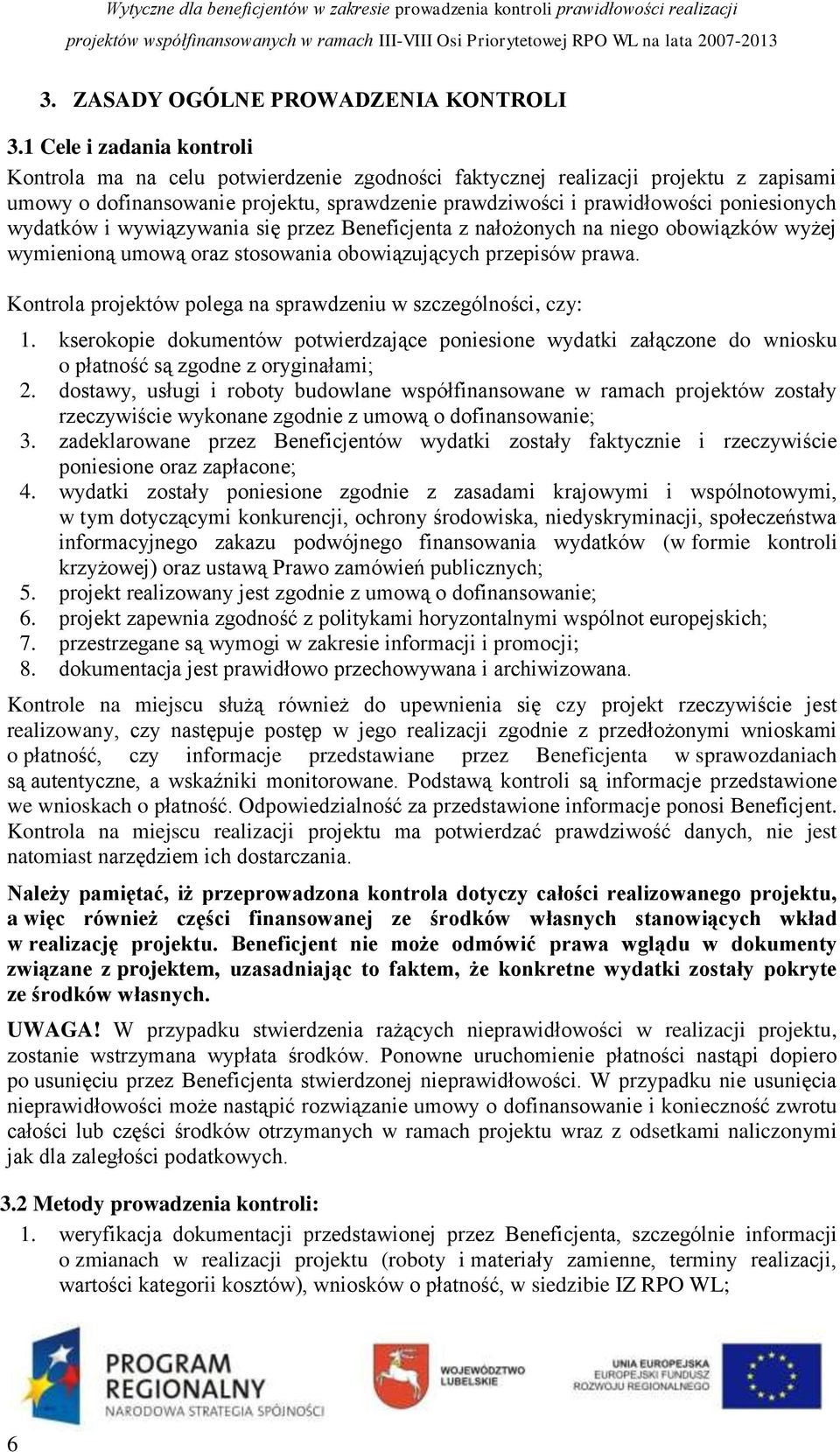 wydatków i wywiązywania się przez Beneficjenta z nałożonych na niego obowiązków wyżej wymienioną umową oraz stosowania obowiązujących przepisów prawa.