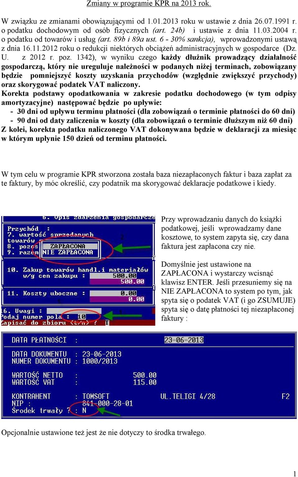 poz. 1342), w wyniku czego każdy dłużnik prowadzący działalność gospodarczą, który nie ureguluje należności w podanych niżej terminach, zobowiązany będzie pomniejszyć koszty uzyskania przychodów