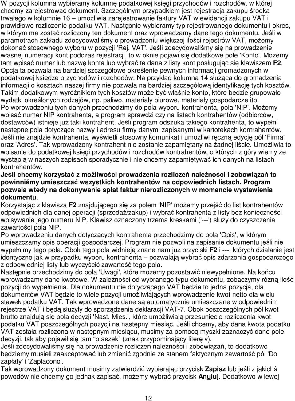 Nastpnie wybieramy typ rejestrowanego dokumentu i okres, w którym ma zosta rozliczony ten dokument oraz wprowadzamy dane tego dokumentu.