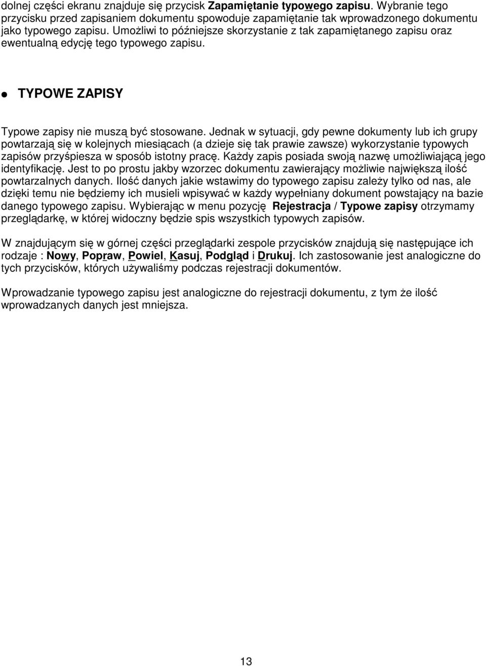 Jednak w sytuacji, gdy pewne dokumenty lub ich grupy powtarzaj si w kolejnych miesicach (a dzieje si tak prawie zawsze) wykorzystanie typowych zapisów przypiesza w sposób istotny prac.