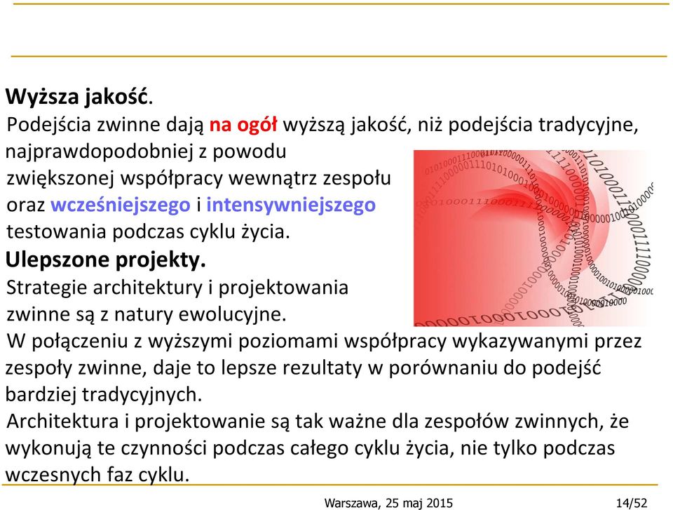 intensywniejszego testowania podczas cyklu życia. Ulepszone projekty. Strategie architektury i projektowania zwinne są z natury ewolucyjne.