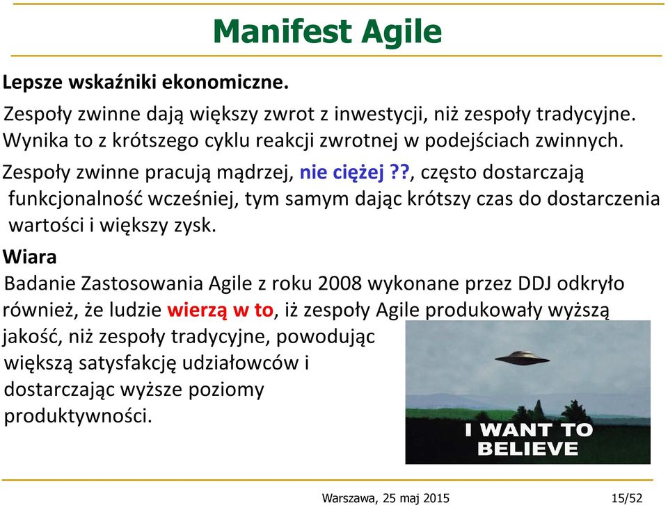 ?, często dostarczają funkcjonalność wcześniej, tym samym dając krótszy czas do dostarczenia wartości i większy zysk.