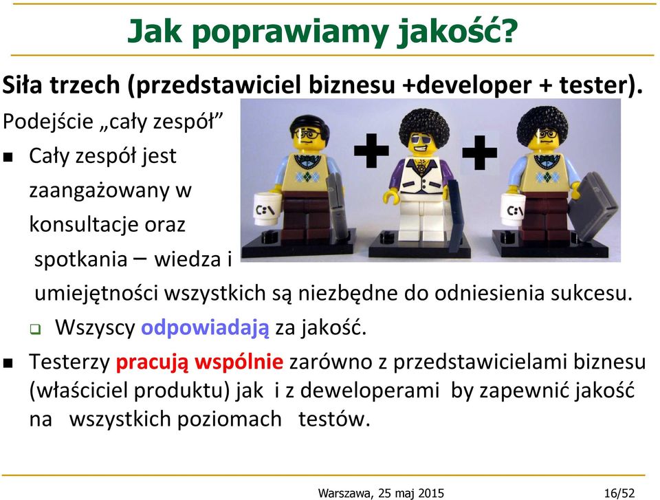 spotkania wiedza i umiejętności wszystkich są niezbędne do odniesienia sukcesu. Wszyscy odpowiadają za jakość.