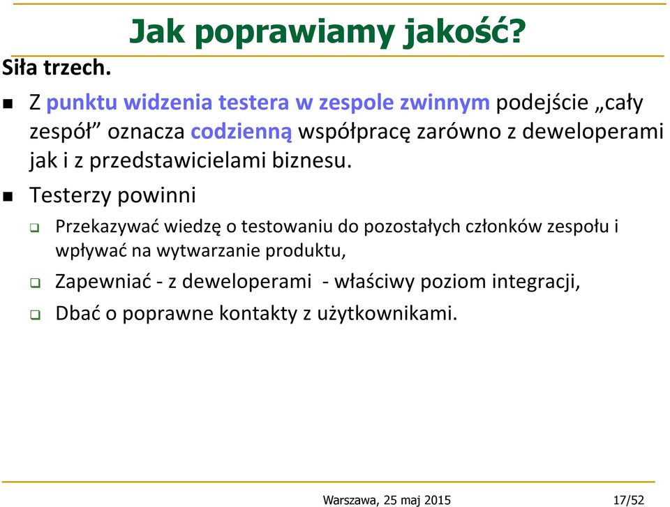 deweloperami jak i z przedstawicielami biznesu. Testerzy powinni Jak poprawiamy jakość?