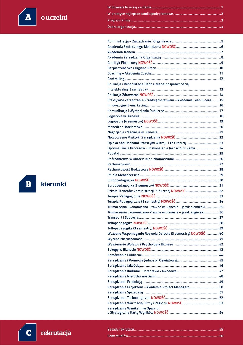 ..11 Controlling...12 Edukacja i Rehabilitacja Osób z Niepełnosprawnością Intelektualną (3 semestry)...13 Edukacja Zdrowotna NOWOŚĆ...14 Efektywne Zarządzanie Przedsiębiorstwem Akademia Lean Lidera.