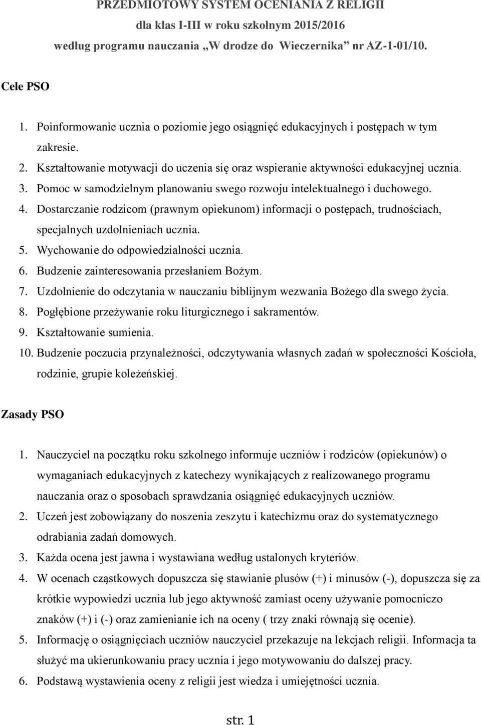 Pomoc w samodzielnym planowaniu swego rozwoju intelektualnego i duchowego. 4. Dostarczanie rodzicom (prawnym opiekunom) informacji o postępach, trudnościach, specjalnych uzdolnieniach ucznia. 5.