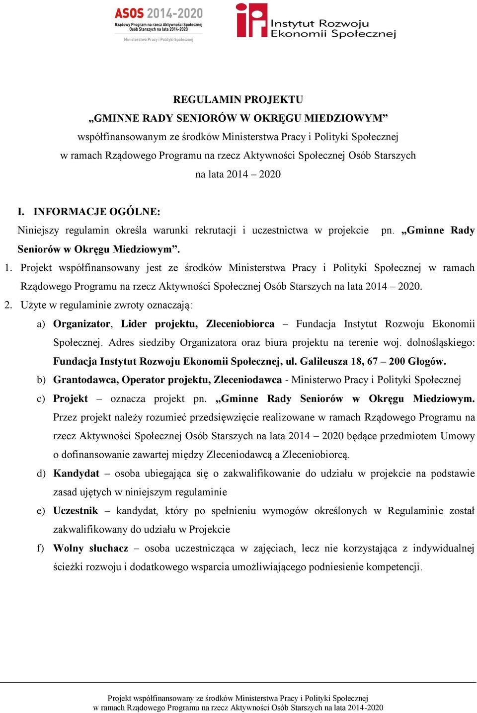 Projekt współfinansowany jest ze środków Ministerstwa Pracy i Polityki Społecznej w ramach Rządowego Programu na rzecz Aktywności Społecznej Osób Starszych na lata 20