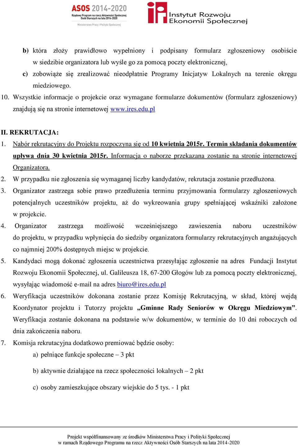 ires.edu.pl II. REKRUTACJA: 1. Nabór rekrutacyjny do Projektu rozpoczyna się od 10 kwietnia 2015r. Termin składania dokumentów upływa dnia 30 kwietnia 2015r.