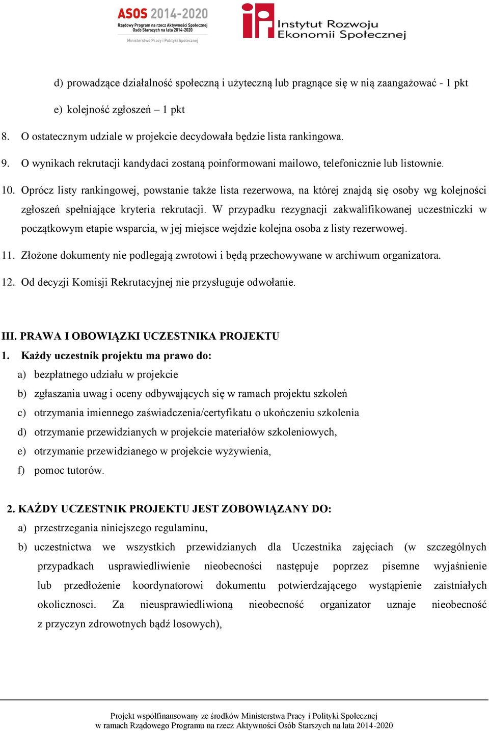 Oprócz listy rankingowej, powstanie także lista rezerwowa, na której znajdą się osoby wg kolejności zgłoszeń spełniające kryteria rekrutacji.