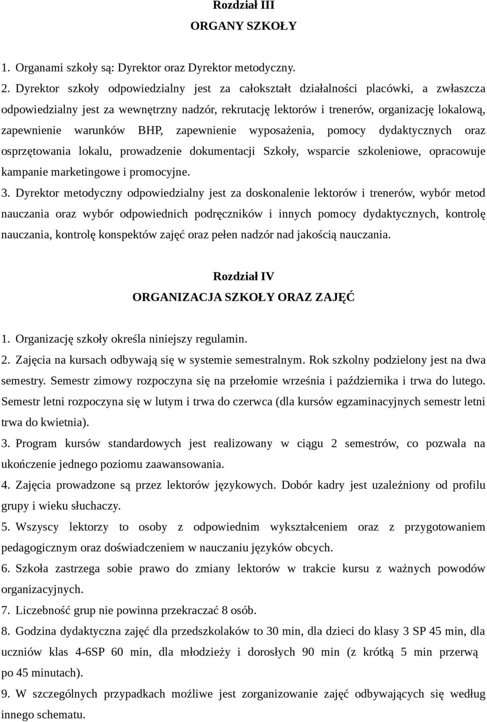 warunków BHP, zapewnienie wyposażenia, pomocy dydaktycznych oraz osprzętowania lokalu, prowadzenie dokumentacji Szkoły, wsparcie szkoleniowe, opracowuje kampanie marketingowe i promocyjne. 3.