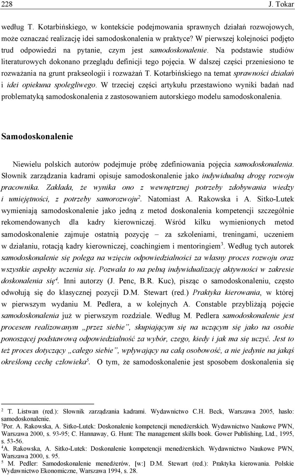 W dalszej części przeniesiono te rozważania na grunt prakseologii i rozważań T. Kotarbińskiego na temat sprawności działań i idei opiekuna spolegliwego.