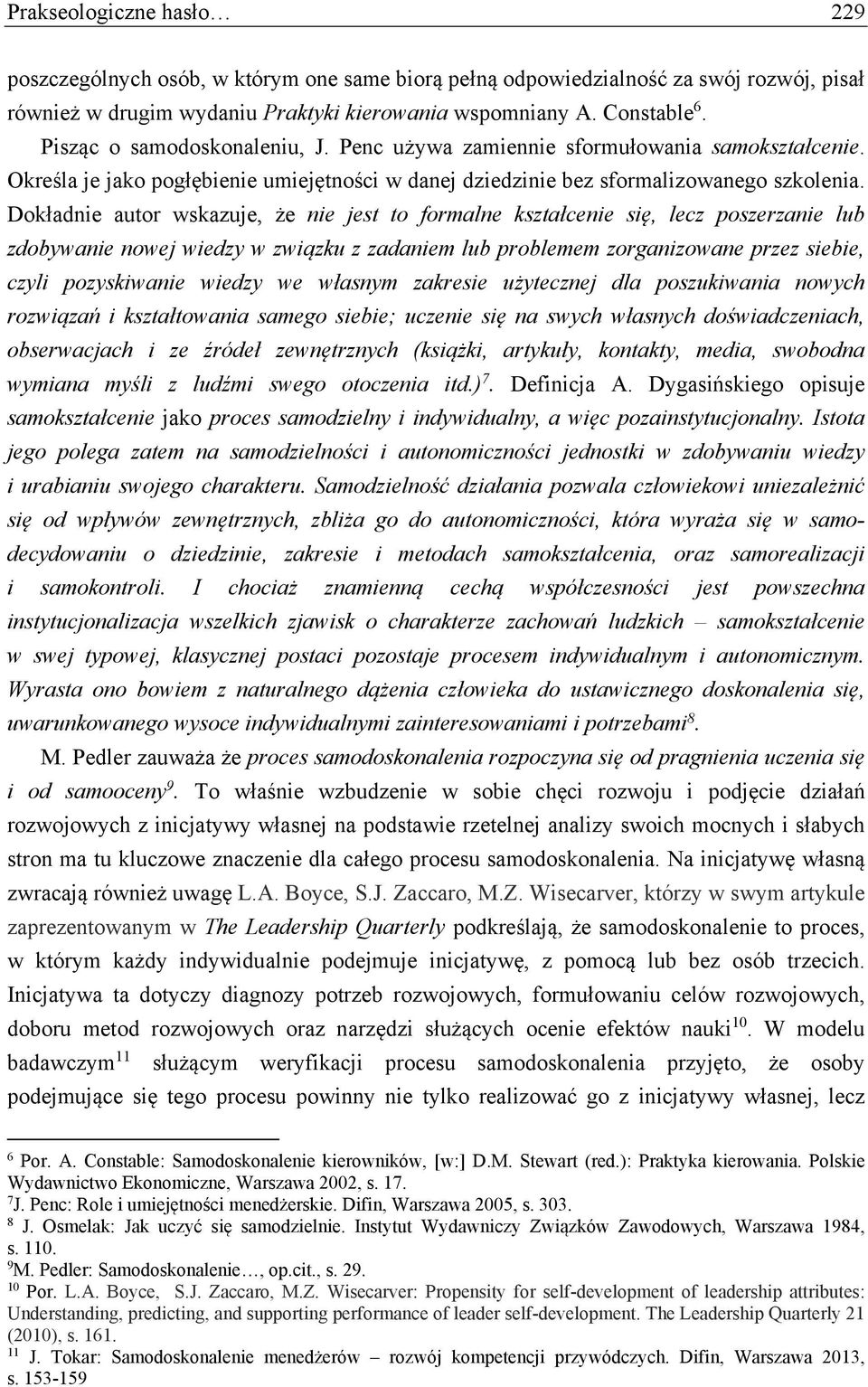 Dokładnie autor wskazuje, że nie jest to formalne kształcenie się, lecz poszerzanie lub zdobywanie nowej wiedzy w związku z zadaniem lub problemem zorganizowane przez siebie, czyli pozyskiwanie