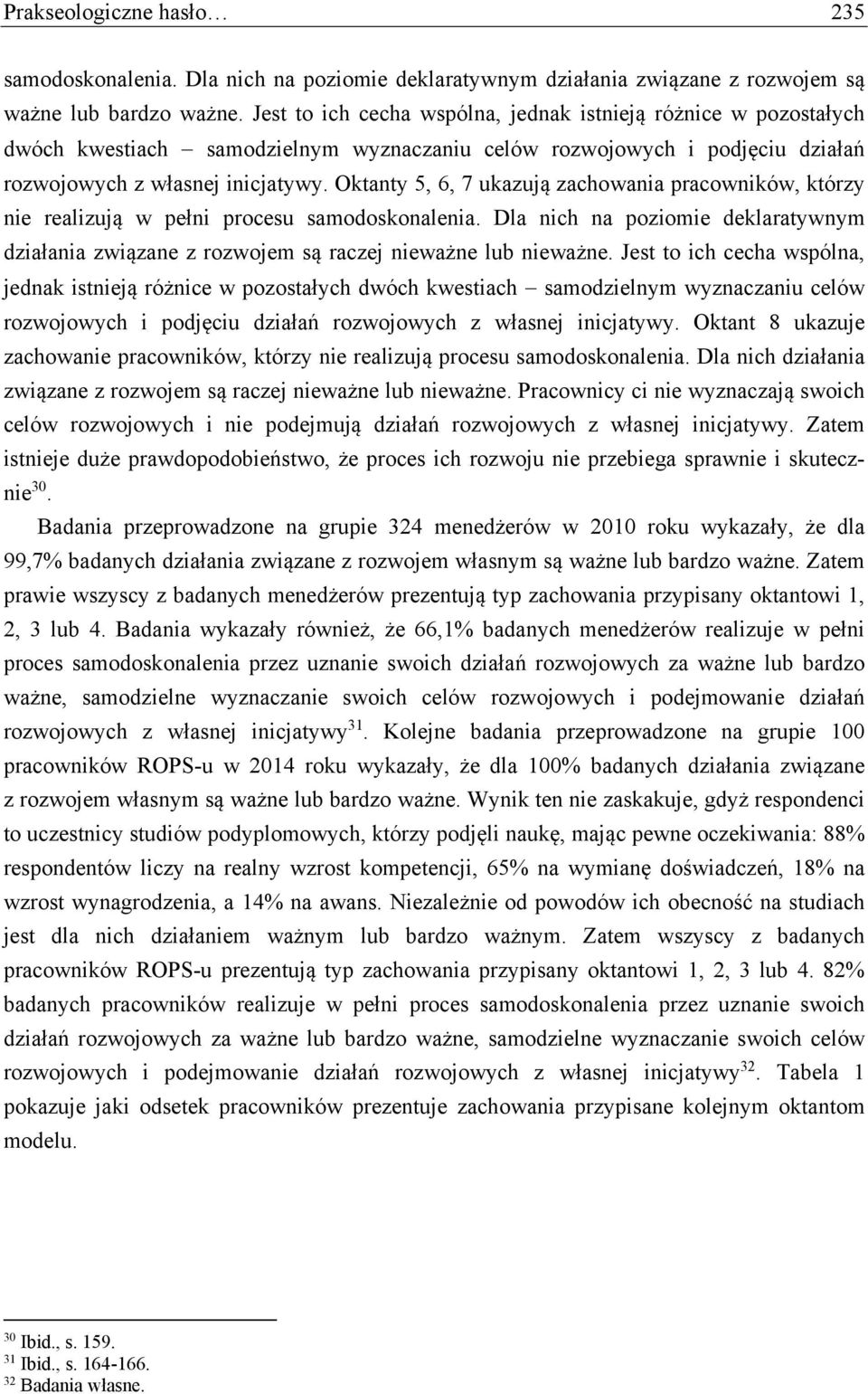 Oktanty 5, 6, 7 ukazują zachowania pracowników, którzy nie realizują w pełni procesu samodoskonalenia. Dla nich na poziomie deklaratywnym działania związane z rozwojem są raczej nieważne lub nieważne.