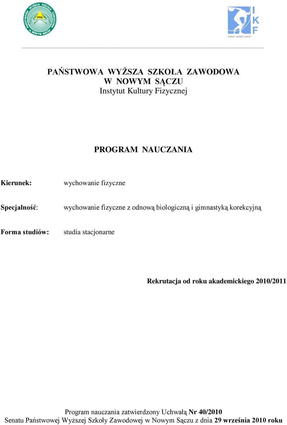 Forma studiów: studia stacjonarne Rekrutacja od roku akademickiego 2010/2011 Program nauczania