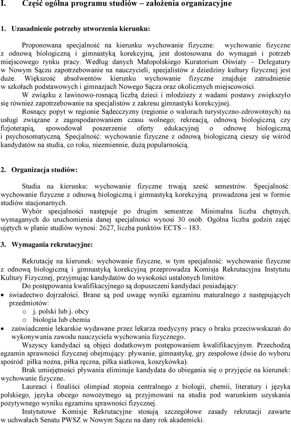 potrzeb miejscowego rynku pracy. Według danych Małopolskiego Kuratorium Oświaty Delegatury w Nowym Sączu zapotrzebowanie na nauczycieli, specjalistów z dziedziny kultury fizycznej jest duże.