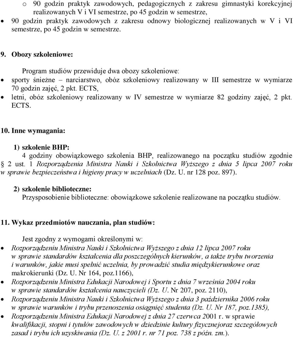 Obozy szkoleniowe: Program studiów przewiduje dwa obozy szkoleniowe: sporty śnieżne narciarstwo, obóz szkoleniowy realizowany w III semestrze w wymiarze 70 godzin zajęć, 2 pkt.