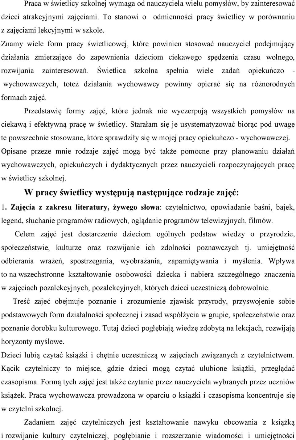 Świetlica szkolna spełnia wiele zadań opiekuńczo - wychowawczych, toteż działania wychowawcy powinny opierać się na różnorodnych formach zajęć.