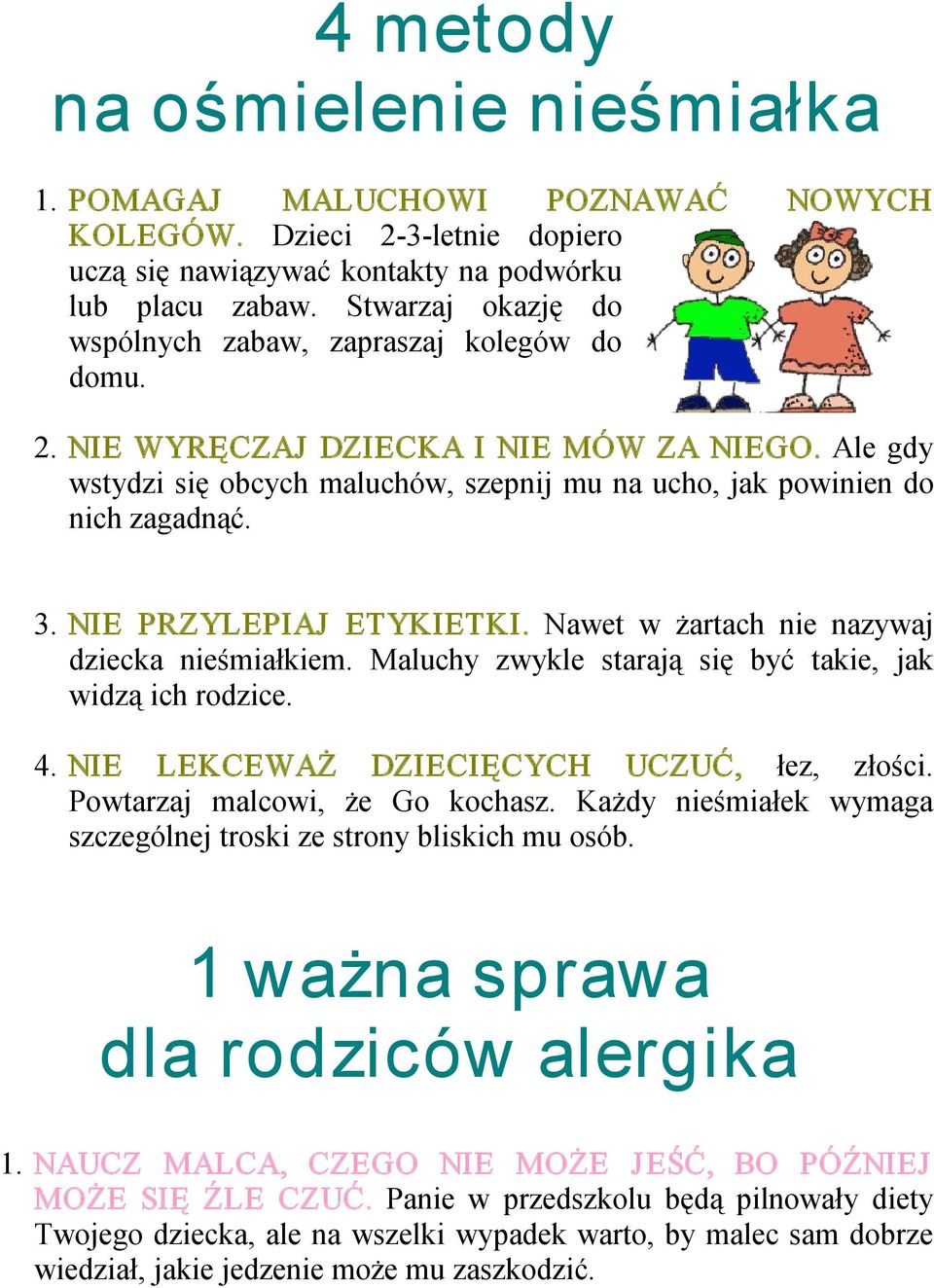 NIE PRZYLEPIAJ ETYKIETKI. Nawet w żartach nie nazywaj dziecka nieśmiałkiem. Maluchy zwykle starają się być takie, jak widzą ich rodzice. 4. NIE LEKCEWAŻ DZIECIĘCYCH UCZUĆ, łez, złości.