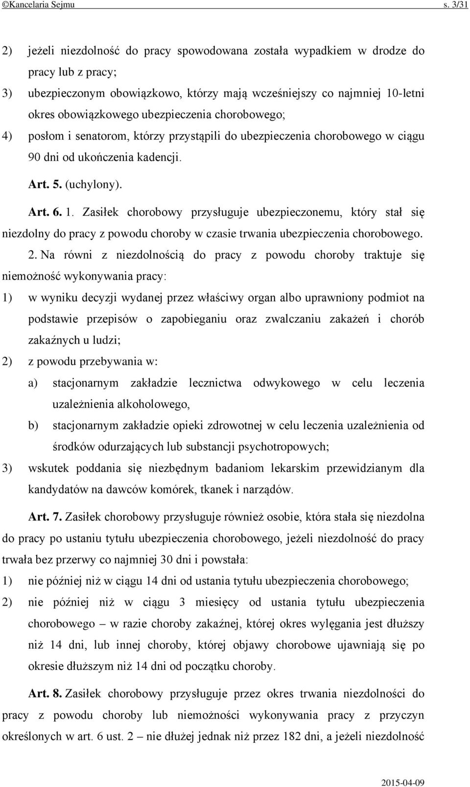 ubezpieczenia chorobowego; 4) posłom i senatorom, którzy przystąpili do ubezpieczenia chorobowego w ciągu 90 dni od ukończenia kadencji. Art. 5. (uchylony). Art. 6. 1.