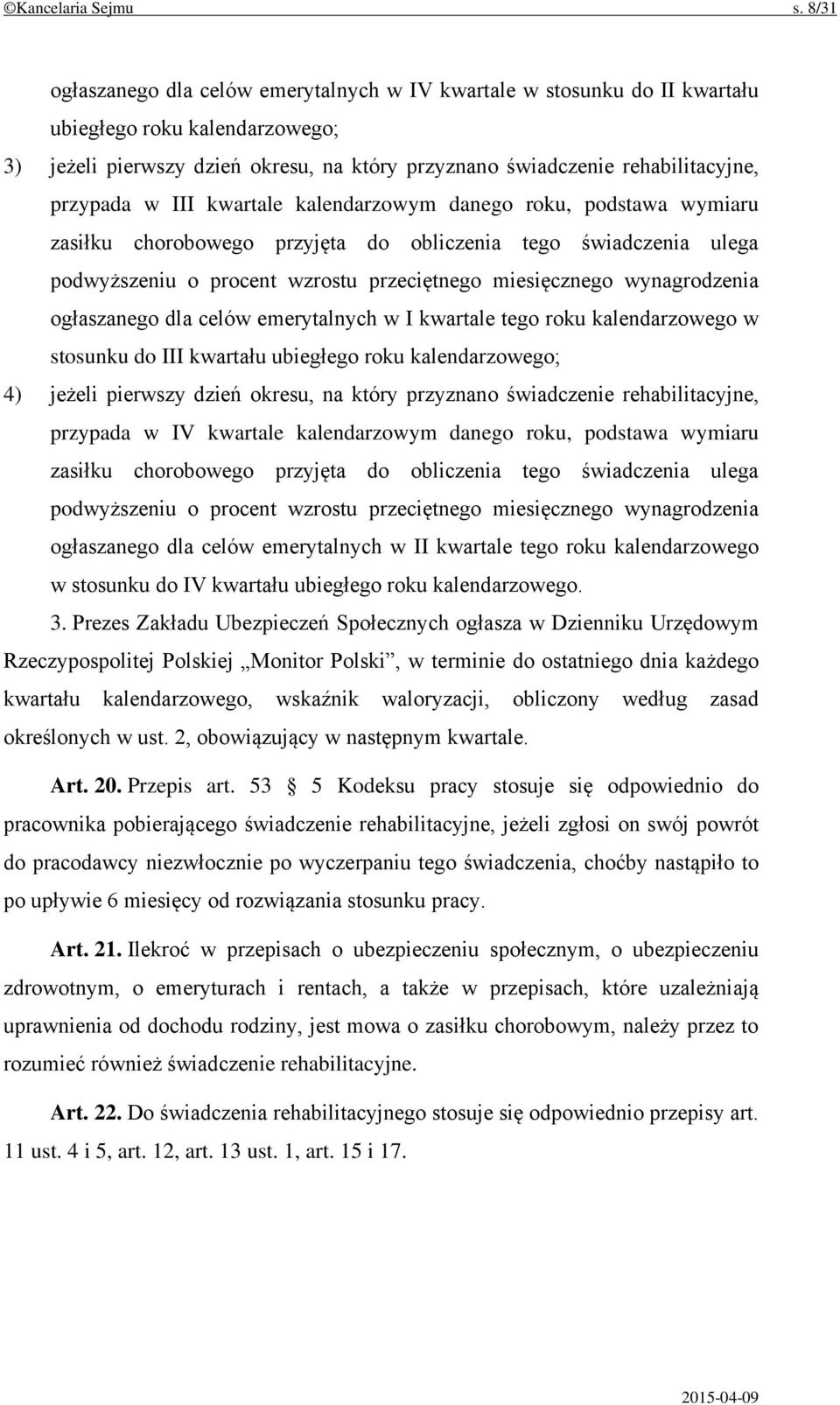 przypada w III kwartale kalendarzowym danego roku, podstawa wymiaru zasiłku chorobowego przyjęta do obliczenia tego świadczenia ulega podwyższeniu o procent wzrostu przeciętnego miesięcznego