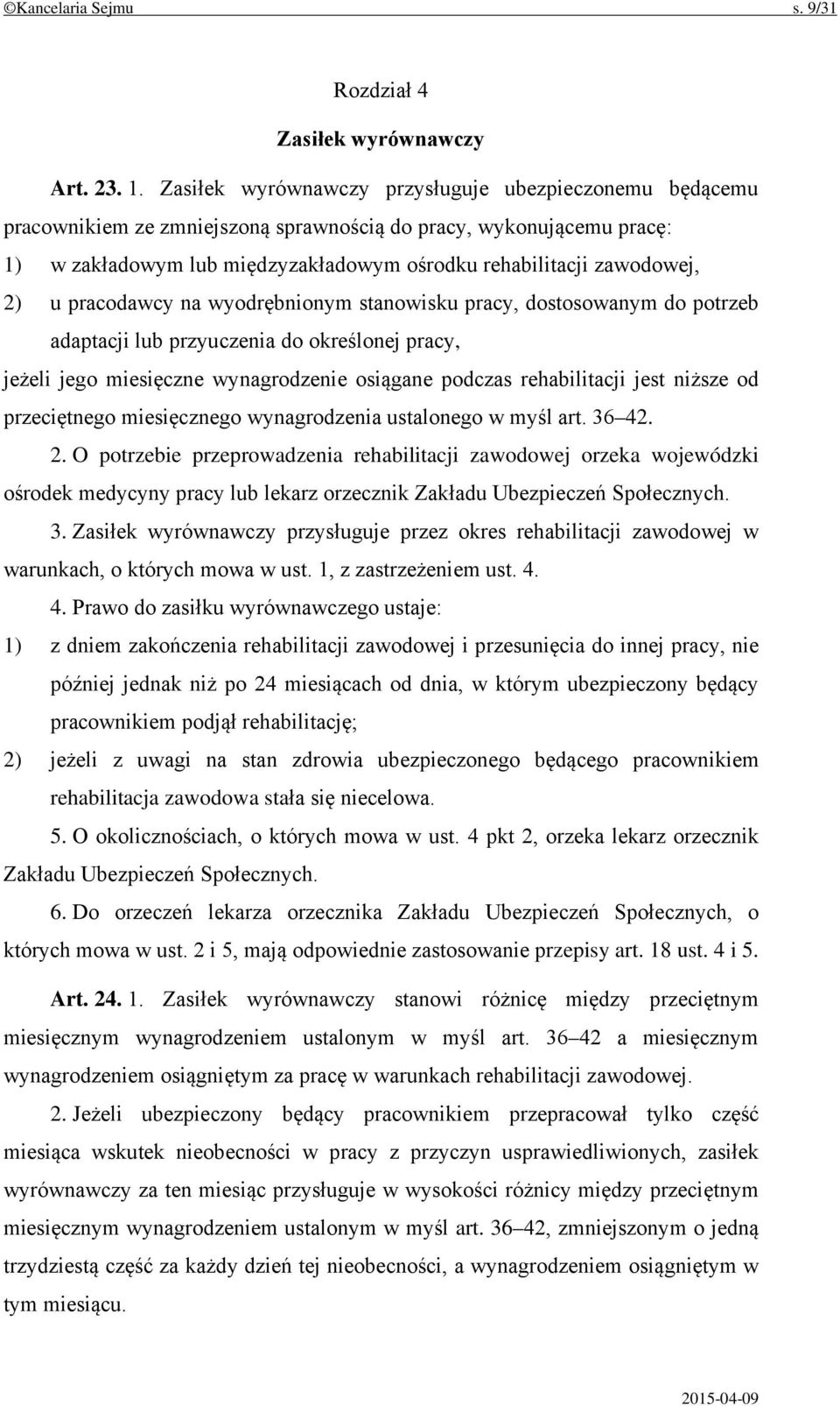 u pracodawcy na wyodrębnionym stanowisku pracy, dostosowanym do potrzeb adaptacji lub przyuczenia do określonej pracy, jeżeli jego miesięczne wynagrodzenie osiągane podczas rehabilitacji jest niższe